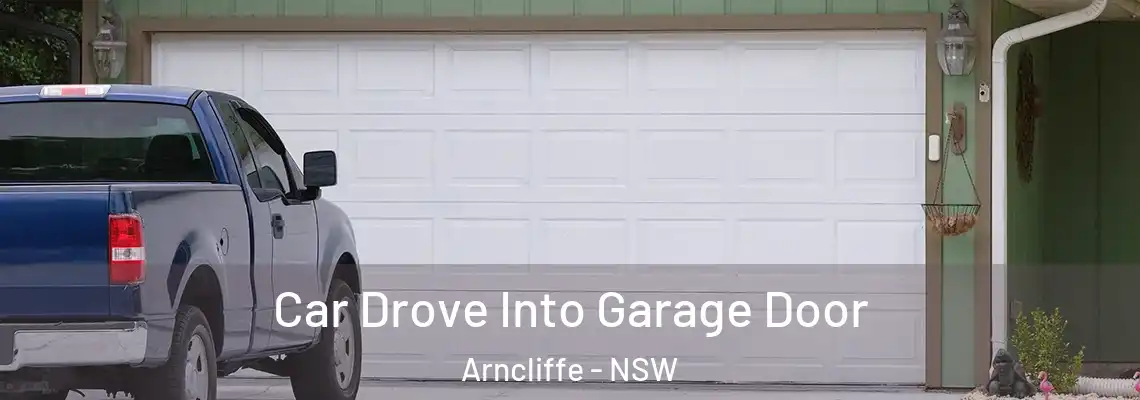 Car Drove Into Garage Door Arncliffe - NSW