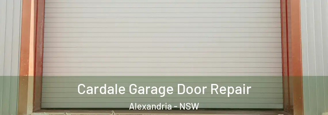 Cardale Garage Door Repair Alexandria - NSW
