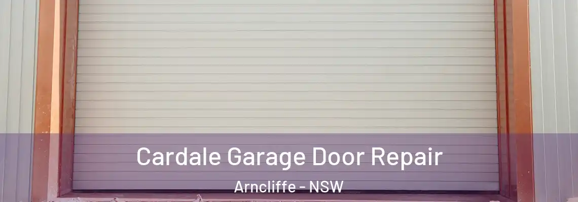 Cardale Garage Door Repair Arncliffe - NSW