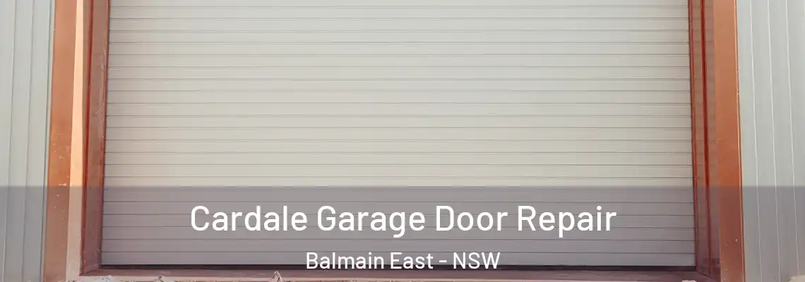 Cardale Garage Door Repair Balmain East - NSW