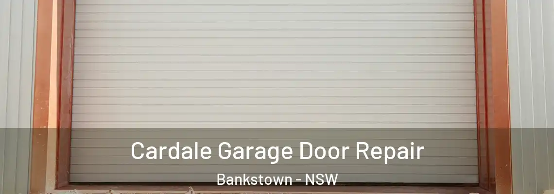 Cardale Garage Door Repair Bankstown - NSW