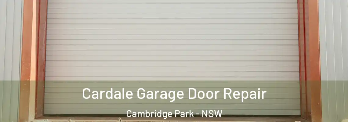 Cardale Garage Door Repair Cambridge Park - NSW