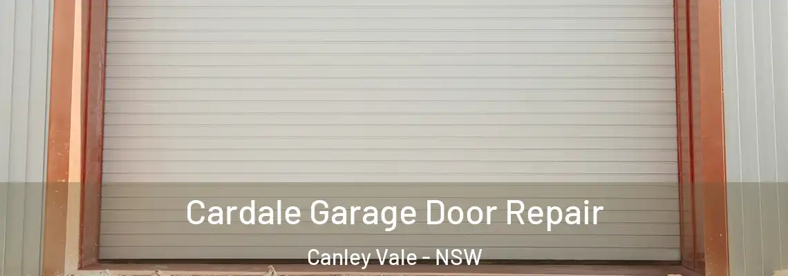 Cardale Garage Door Repair Canley Vale - NSW