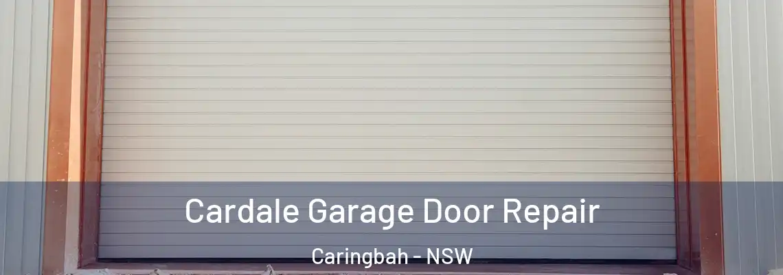 Cardale Garage Door Repair Caringbah - NSW