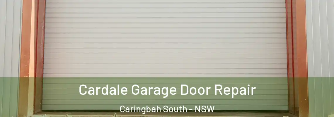 Cardale Garage Door Repair Caringbah South - NSW