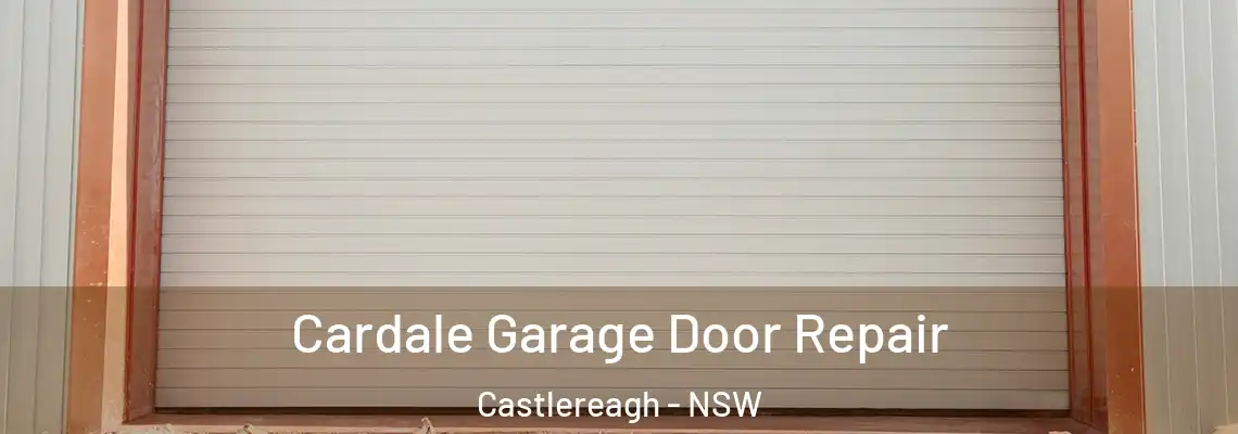 Cardale Garage Door Repair Castlereagh - NSW