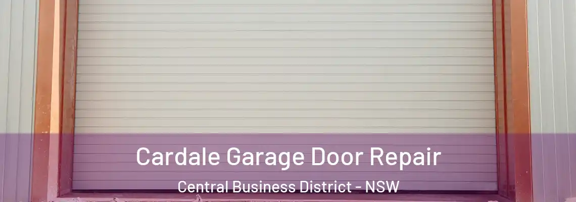 Cardale Garage Door Repair Central Business District - NSW