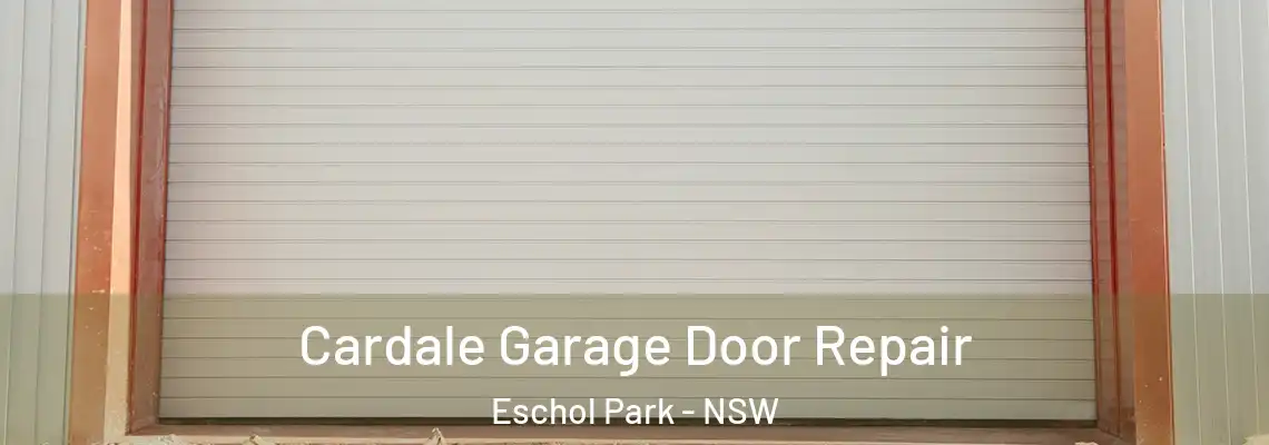 Cardale Garage Door Repair Eschol Park - NSW