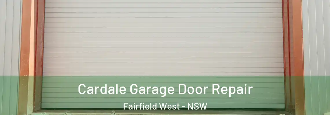 Cardale Garage Door Repair Fairfield West - NSW