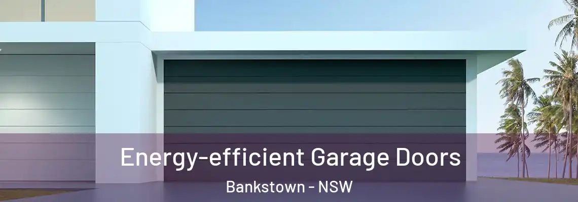 Energy-efficient Garage Doors Bankstown - NSW