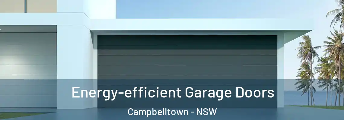Energy-efficient Garage Doors Campbelltown - NSW