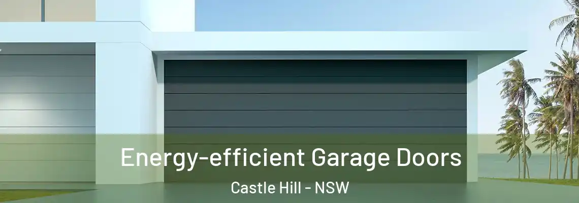 Energy-efficient Garage Doors Castle Hill - NSW