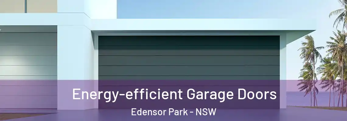 Energy-efficient Garage Doors Edensor Park - NSW