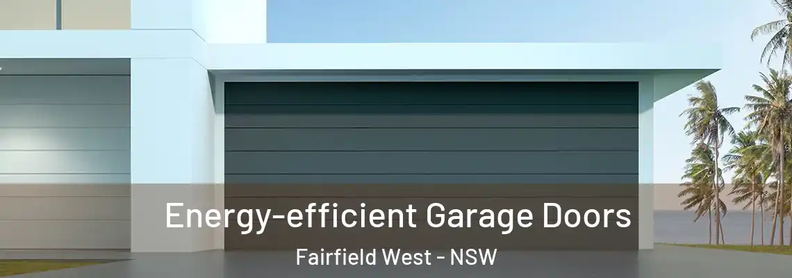 Energy-efficient Garage Doors Fairfield West - NSW