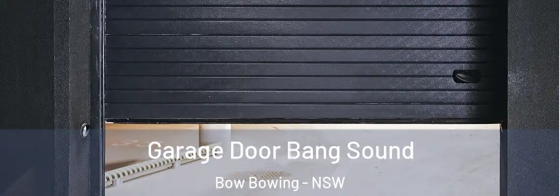  Garage Door Bang Sound Bow Bowing - NSW