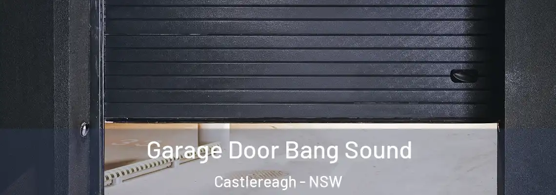 Garage Door Bang Sound Castlereagh - NSW