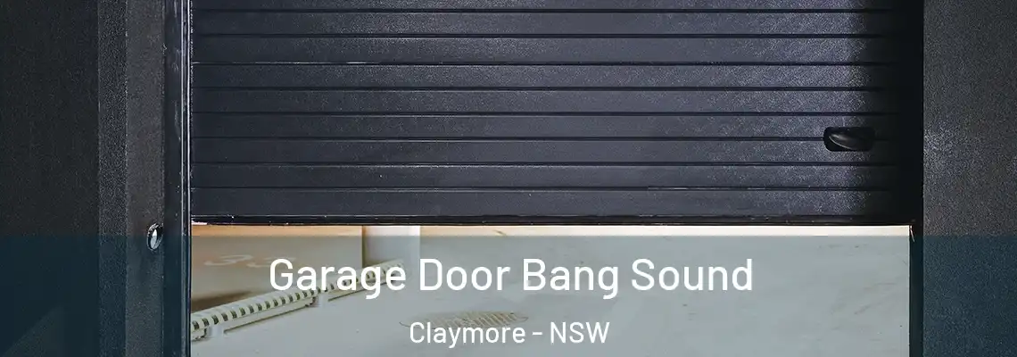 Garage Door Bang Sound Claymore - NSW