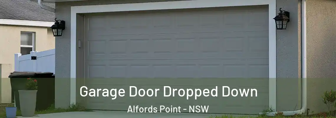 Garage Door Dropped Down Alfords Point - NSW