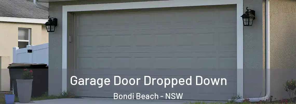 Garage Door Dropped Down Bondi Beach - NSW
