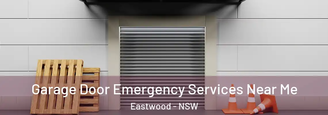 Garage Door Emergency Services Near Me Eastwood - NSW