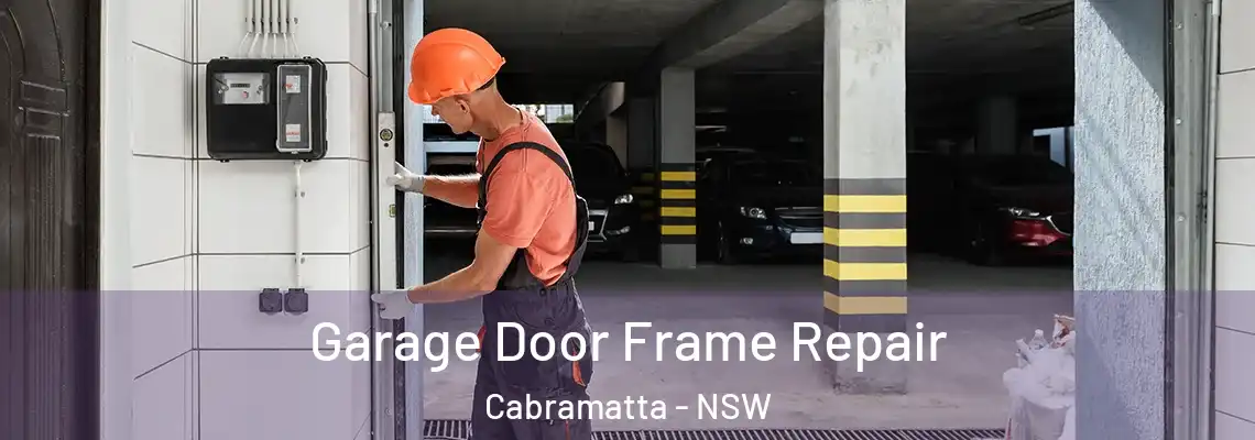 Garage Door Frame Repair Cabramatta - NSW