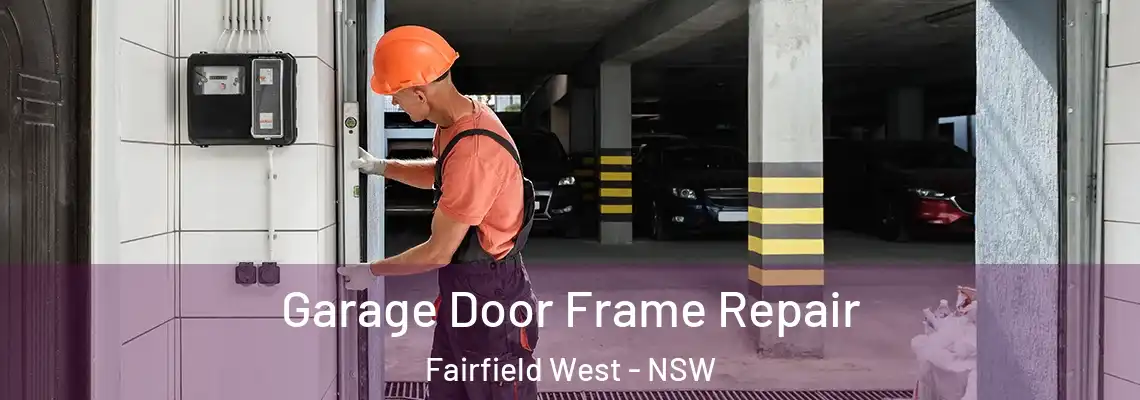 Garage Door Frame Repair Fairfield West - NSW