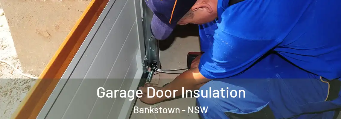 Garage Door Insulation Bankstown - NSW