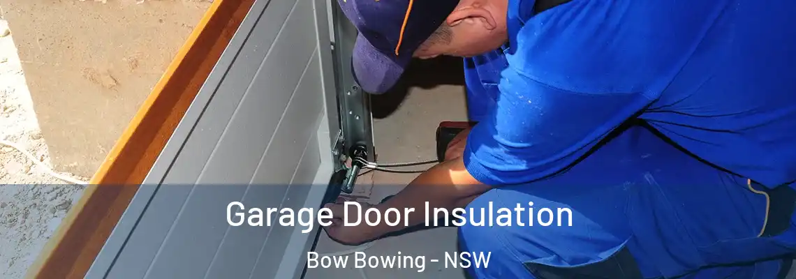 Garage Door Insulation Bow Bowing - NSW