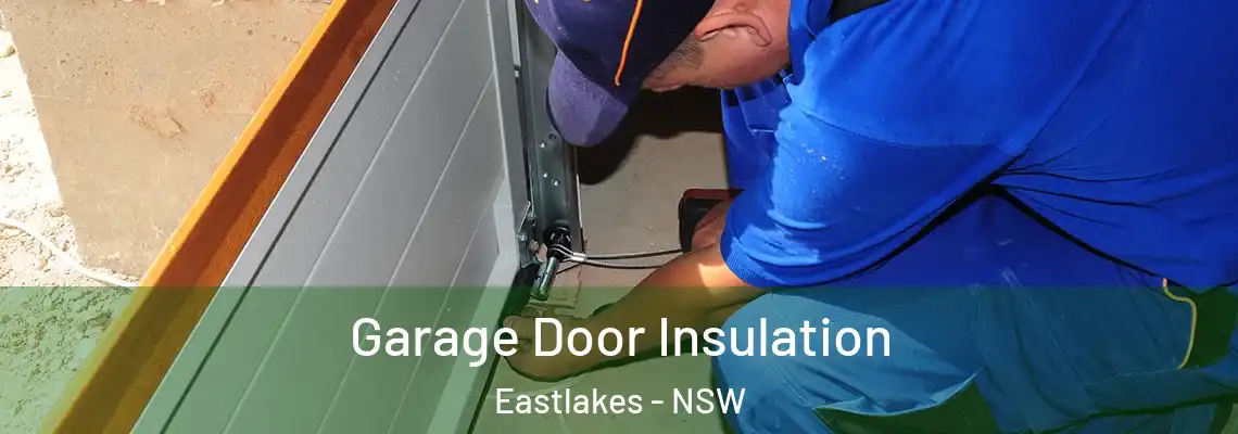Garage Door Insulation Eastlakes - NSW