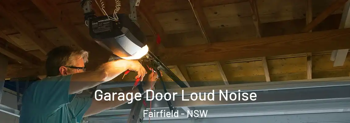 Garage Door Loud Noise Fairfield - NSW
