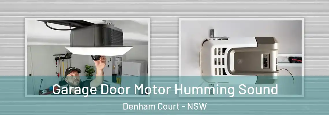 Garage Door Motor Humming Sound Denham Court - NSW