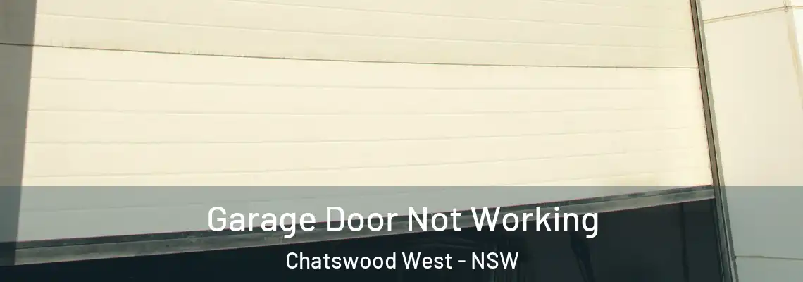  Garage Door Not Working Chatswood West - NSW
