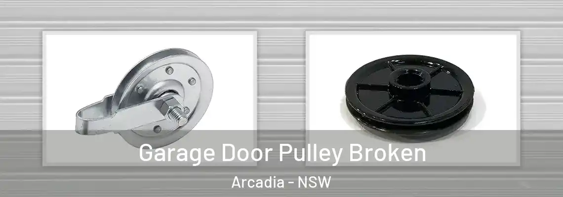 Garage Door Pulley Broken Arcadia - NSW