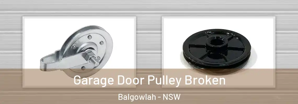 Garage Door Pulley Broken Balgowlah - NSW