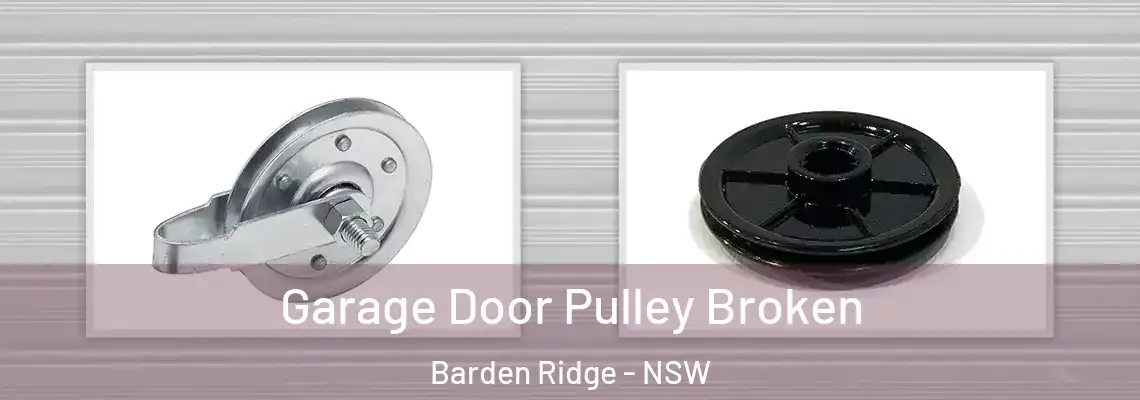 Garage Door Pulley Broken Barden Ridge - NSW