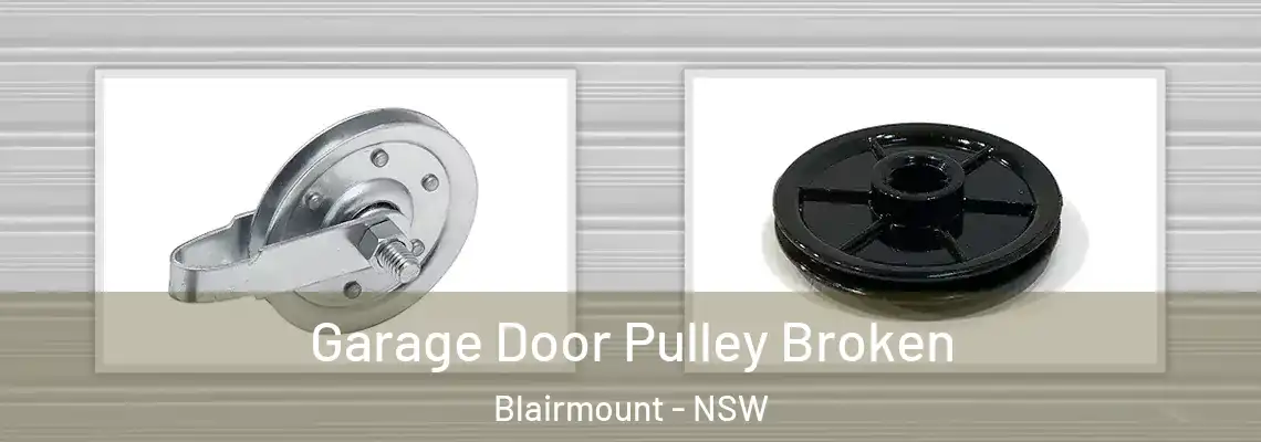 Garage Door Pulley Broken Blairmount - NSW