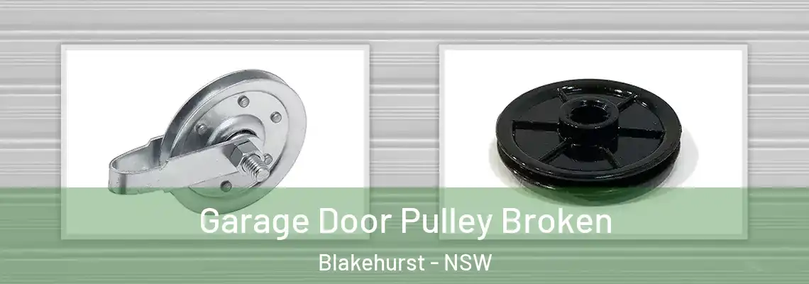Garage Door Pulley Broken Blakehurst - NSW