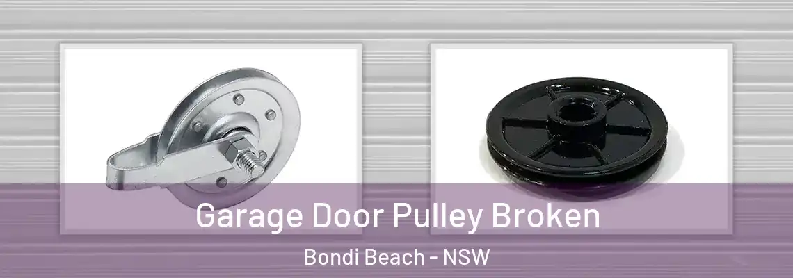 Garage Door Pulley Broken Bondi Beach - NSW