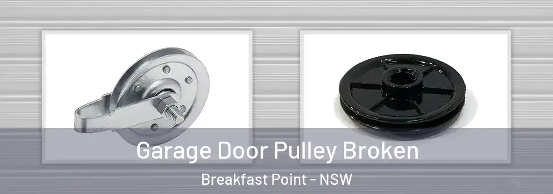 Garage Door Pulley Broken Breakfast Point - NSW