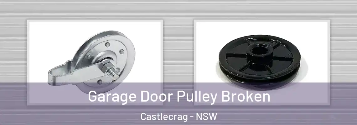 Garage Door Pulley Broken Castlecrag - NSW