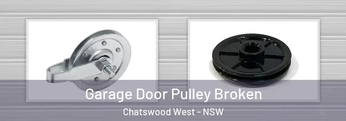Garage Door Pulley Broken Chatswood West - NSW