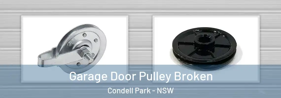 Garage Door Pulley Broken Condell Park - NSW