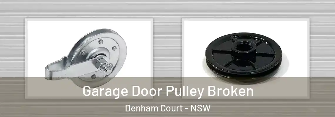 Garage Door Pulley Broken Denham Court - NSW