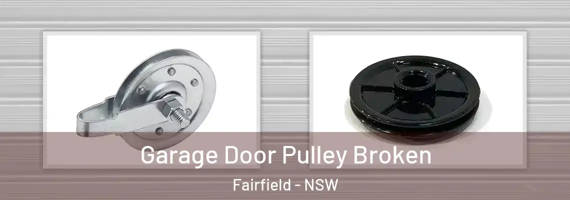 Garage Door Pulley Broken Fairfield - NSW