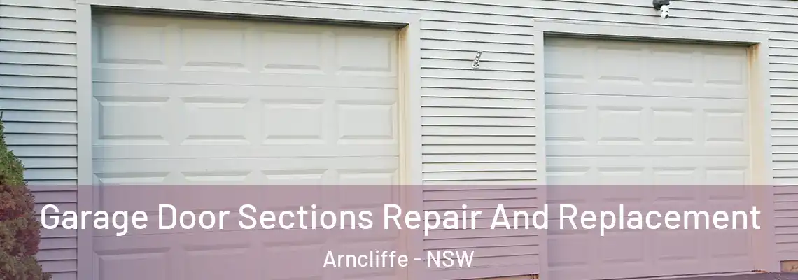 Garage Door Sections Repair And Replacement Arncliffe - NSW