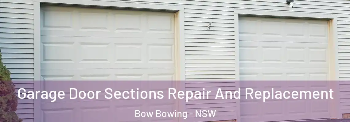 Garage Door Sections Repair And Replacement Bow Bowing - NSW