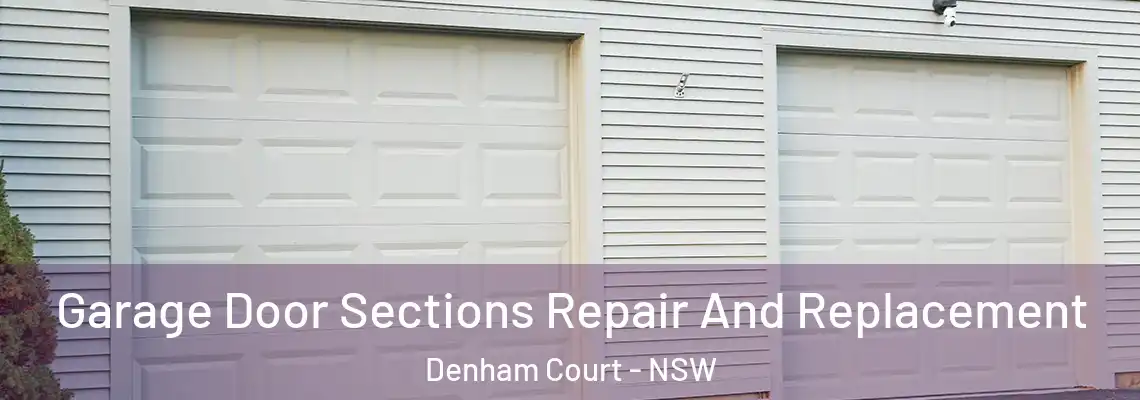 Garage Door Sections Repair And Replacement Denham Court - NSW