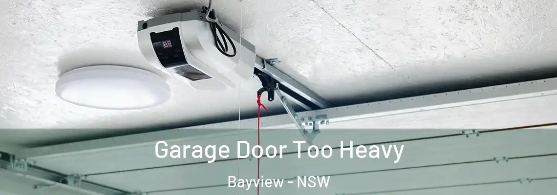 Garage Door Too Heavy Bayview - NSW