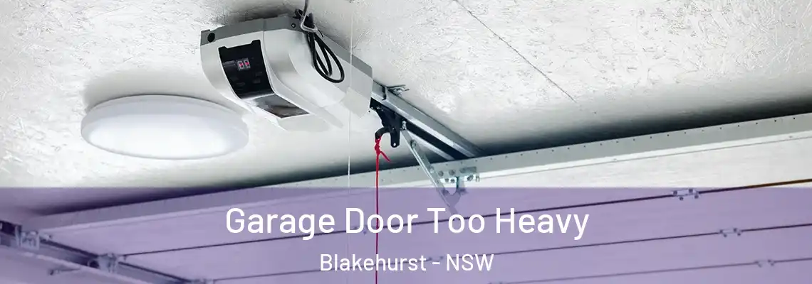 Garage Door Too Heavy Blakehurst - NSW