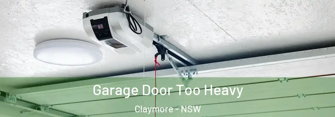 Garage Door Too Heavy Claymore - NSW